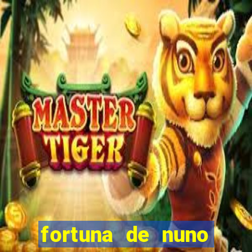 fortuna de nuno leal maia